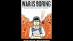 Download War is Boring Bored Stiff Scared to Death in the Worlds Worst War Zone