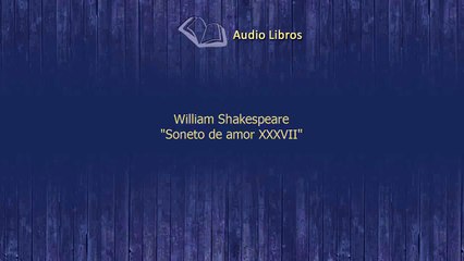 Audiolibo Poema William Shakespeare Soneto de amor XXXVII