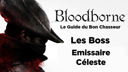Bloodborne - Guide du bon chasseur : Emissaire céleste
