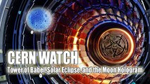 CERN WATCH: Tower of Babel, Solar Eclipse, and the Moon Hologram