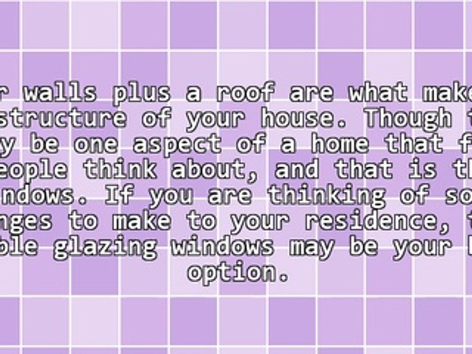 The Advantages Of Using Windows With Double Glazing For Residence Use And Administration