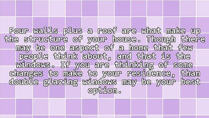 The Advantages Of Using Windows With Double Glazing For Residence Use And Administration