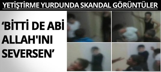 Yetiştirme yurdundan kan donduran görüntüler