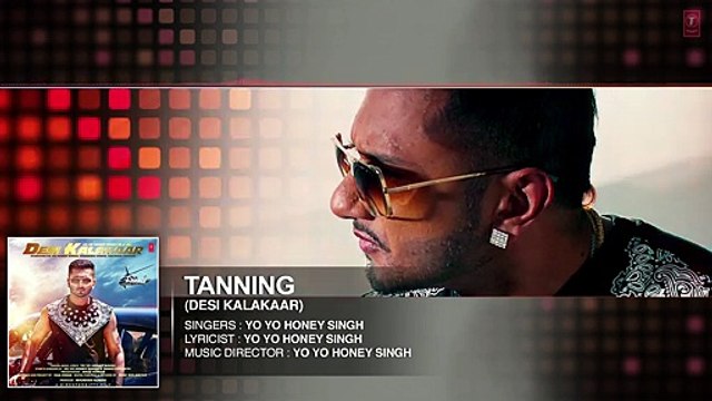 OFFICIAL_ _Tanning_ Full AUDIO Song _ Yo Yo Honey Singh _ Desi Kalakaar, Honey Singh New Songs 2014
