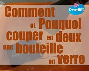 Comment et pourquoi couper en deux une bouteille en verre