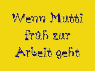 Wenn Mutti früh zur Arbeit geht