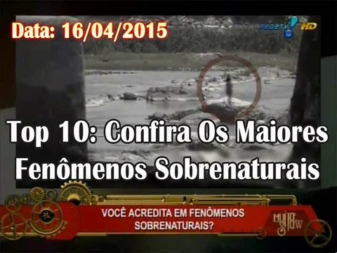 Muito Show Na Rede Tv. Top 10: Confira Os Maiores Fenômenos Sobrenaturais 16/04/2015