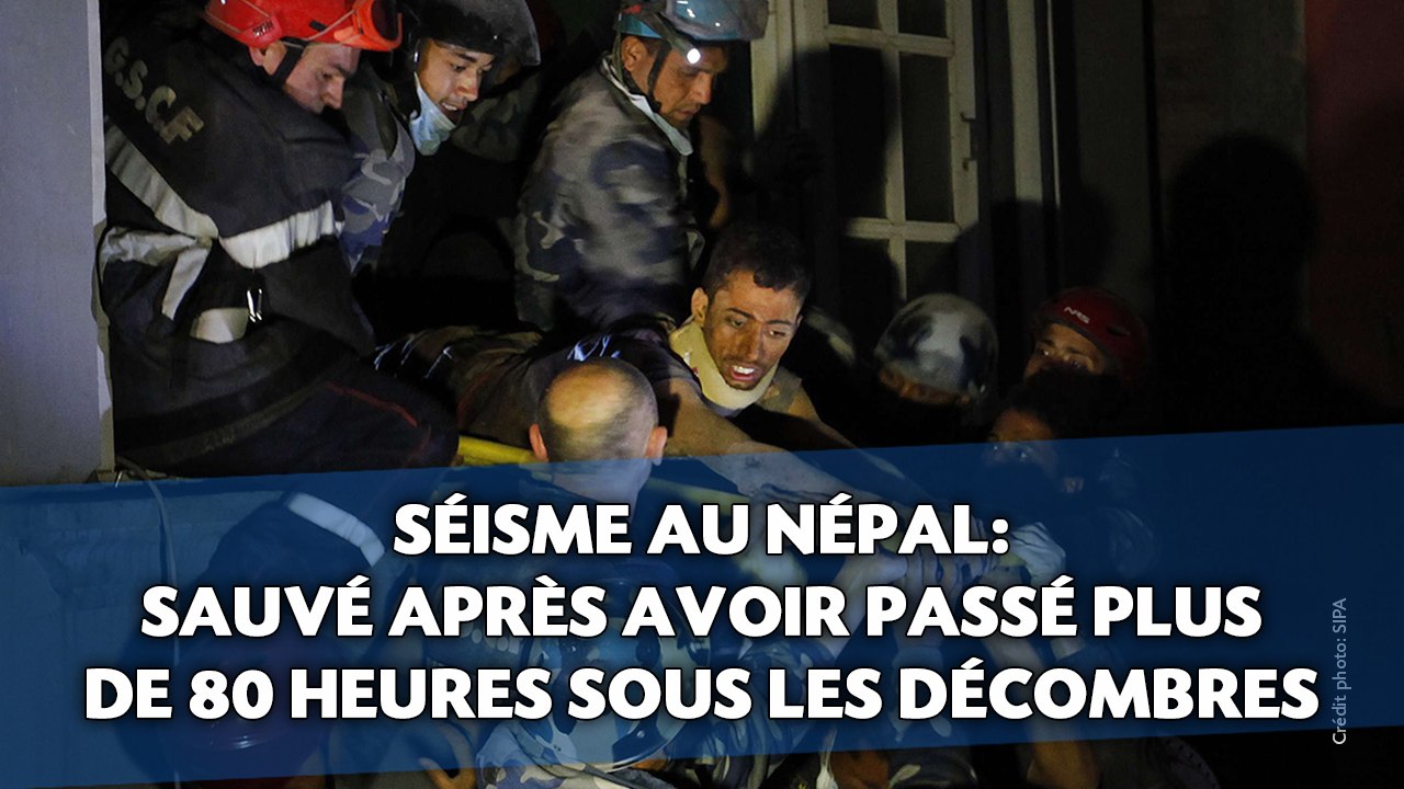 Népal: Sauvé après avoir passé plus de 80 heures sous les décombres.