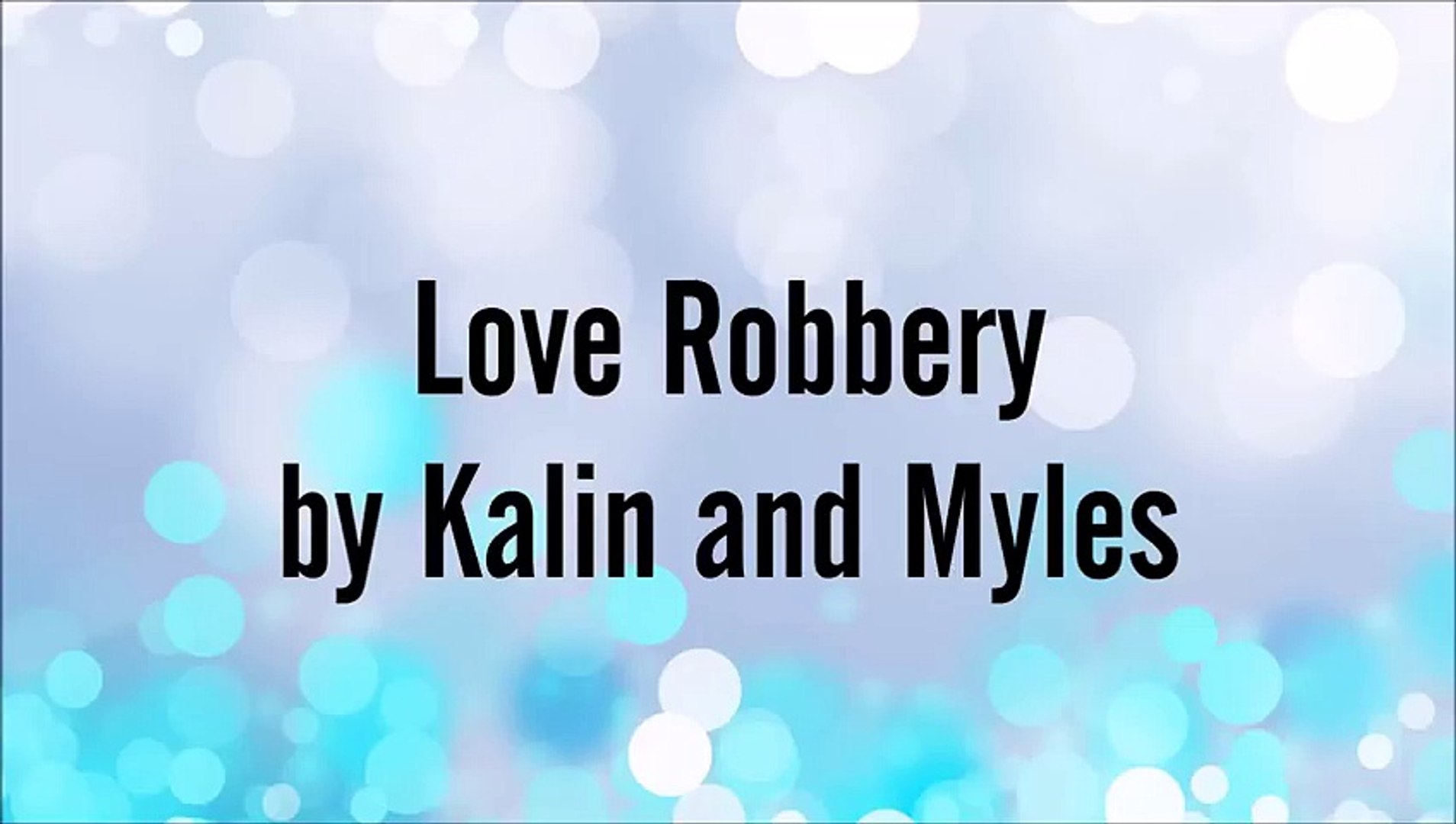 KALIN AND MYLES - LOVE ROBBERY LYRICS - Vidéo Dailymotion