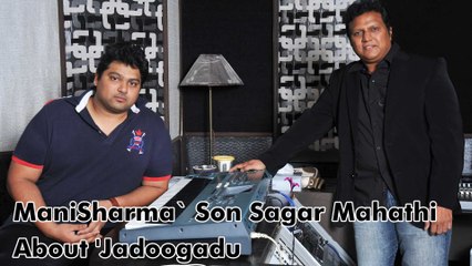 Sagar Mahathi About Jadoogadu
