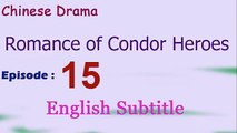Romance of Condor Heroes (Chinese Drama) Episode 15 English Subtitle  - Read Description