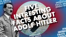 5 Interesting Facts About Adolf Hitler