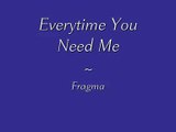 Fragma- Everytime You Need Me [lyrics]