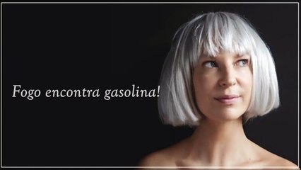 Fire Meet Gasoline - Sia (Tradução)