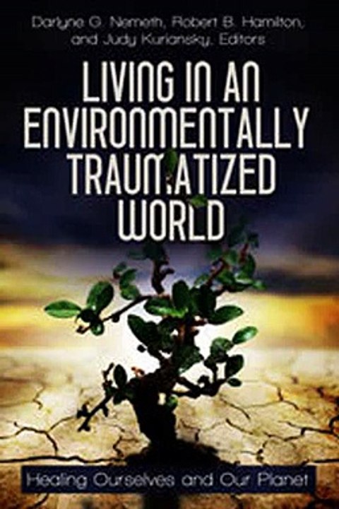 Download Living in an Environmentally Traumatized World Healing Ourselves and Our Planet Ebook {EPUB} {PDF} FB2