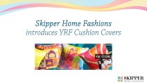 Skipper Home Fashions introduces YRF Cushion Covers- 2015