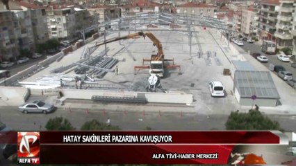 Hatay sakinleri pazarına kavuşuyor