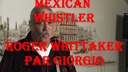 LE SIFFLEUR  "MEXICAN WHISTLER" (Roger Whittaker par Giorgio)