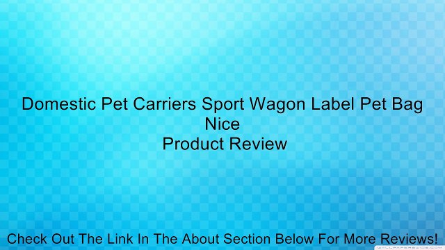 Domestic Pet Carriers Sport Wagon Label Pet Bag Nice Review