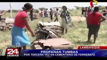 Lambayeque: desconocidos profanan tres tumbas en cementerio de Ferreñafe