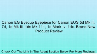 Canon EG Eyecup Eyepiece for Canon EOS 5d Mk Iii, 7d, 1d Mk Iii, 1ds Mk 111, 1d Mark Iv, 1dx. Brand New Review