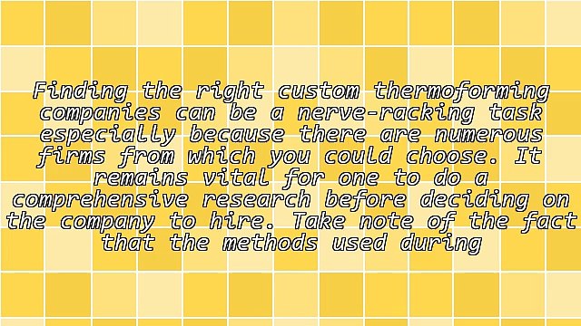 Aspects To Consider When Choosing Custom Thermoforming Companies