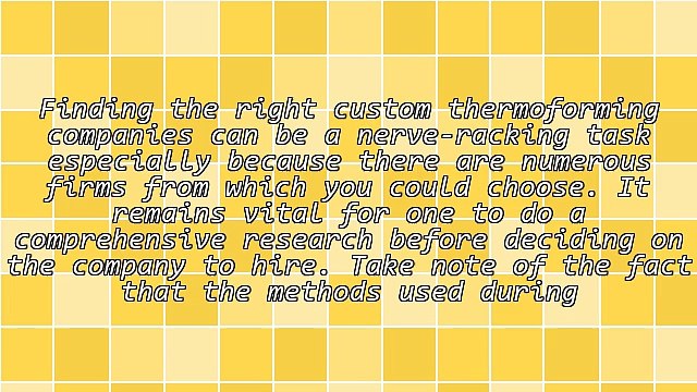 Aspects To Consider When Choosing Custom Thermoforming Companies