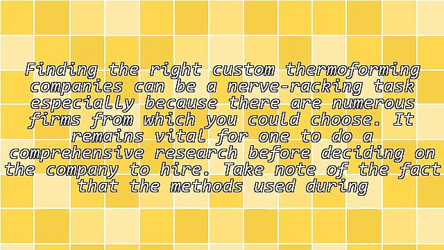 Aspects To Consider When Choosing Custom Thermoforming Companies