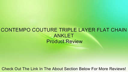 CONTEMPO COUTURE TRIPLE LAYER FLAT CHAIN ANKLET Review