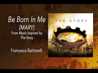 Francesca Battistelli Be Born In Me (MARY) - Lyric Video