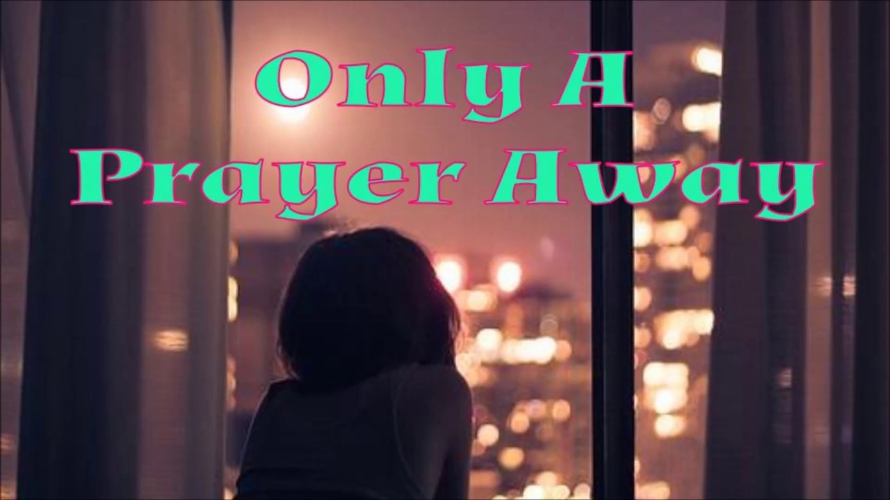 Only A Prayer Away