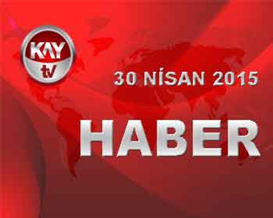 30 NISAN 2015 HABER