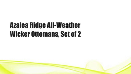 Azalea Ridge All-Weather Wicker Ottomans, Set of 2