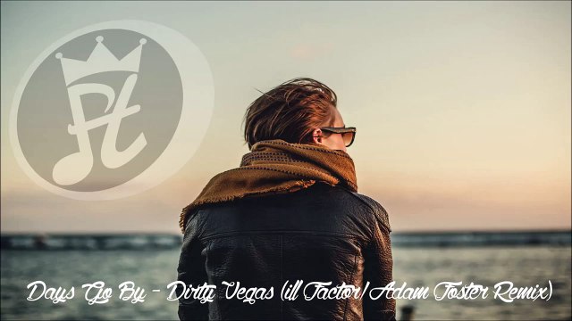 [Deep House] Days Go By - Dirty Vegas (ill Factor & Adam Foster Remix)