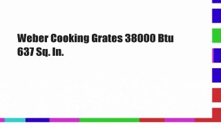 Weber Cooking Grates 38000 Btu 637 Sq. In.