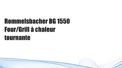 Rommelsbacher BG 1550 Four/Grill à chaleur tournante