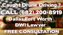 Fort Worth DWI Lawyer Call An Experienced Proven  Dallas DWI Lawyer