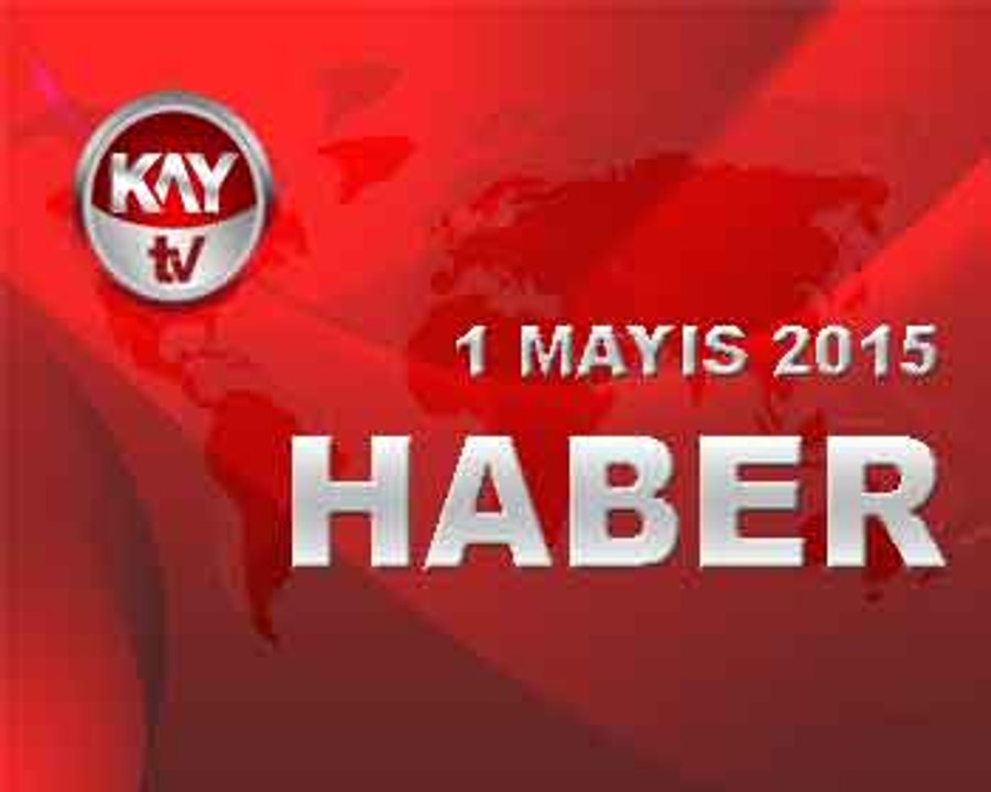 1 MAYIS 2015 HABER