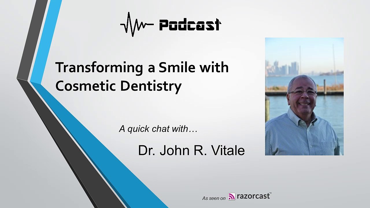 Transforming a Smile with Cosmetic Dentistry - Podcast Interview with Dr. John R. Vitale - razorcast