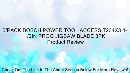 5/PACK BOSCH POWER TOOL ACCESS T234X3 4-1/2IN PROG JIGSAW BLADE 3PK Review