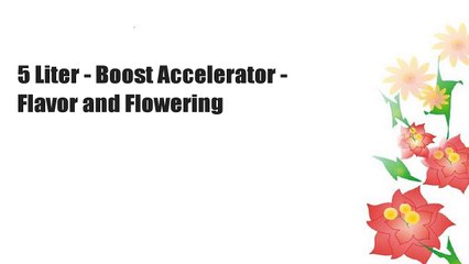 5 Liter - Boost Accelerator - Flavor and Flowering