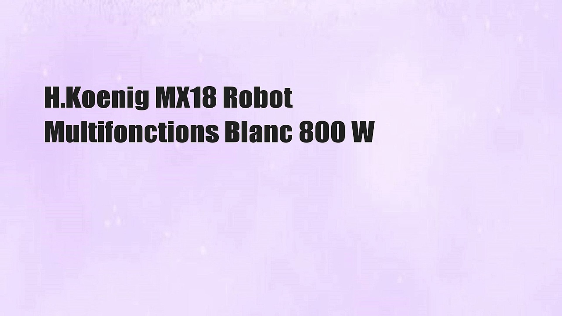 H.Koenig MX18 Robot Multifonctions Blanc 800 W - video Dailymotion