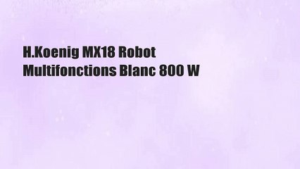 H.Koenig MX18 Robot Multifonctions Blanc 800 W
