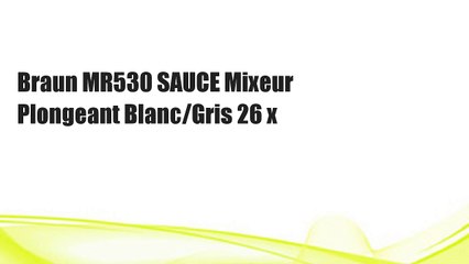 Braun MR530 SAUCE Mixeur Plongeant Blanc/Gris 26 x