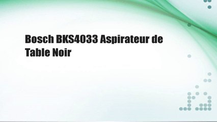Bosch BKS4033 Aspirateur de Table Noir