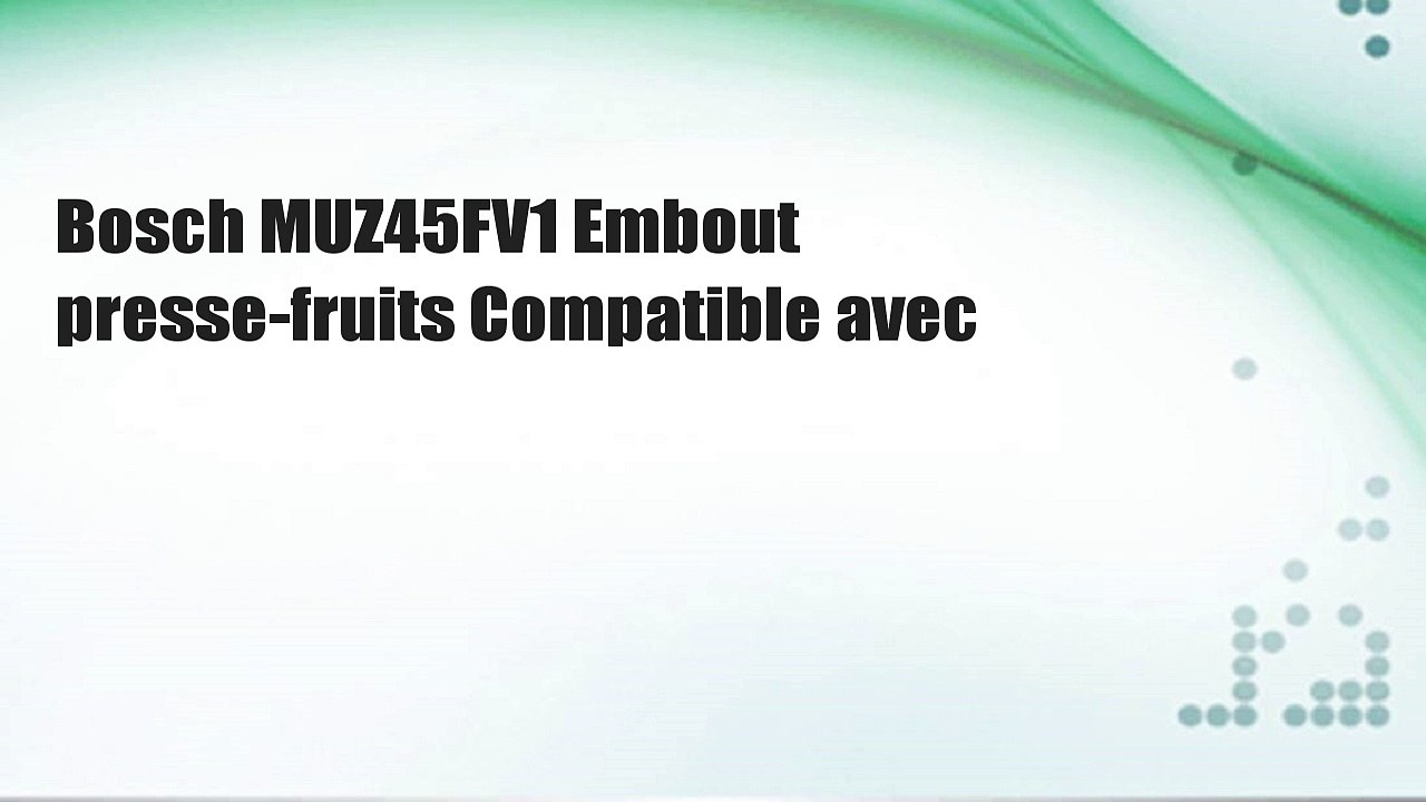 Bosch MUZ45FV1 Embout presse-fruits Compatible avec