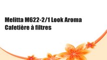 Melitta M622-2/1 Look Aroma Cafetière à filtres