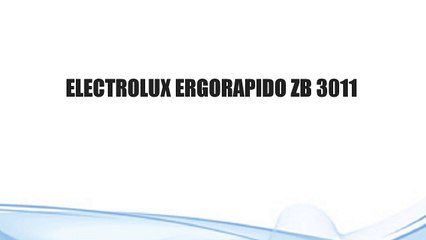 ELECTROLUX ERGORAPIDO ZB 3011