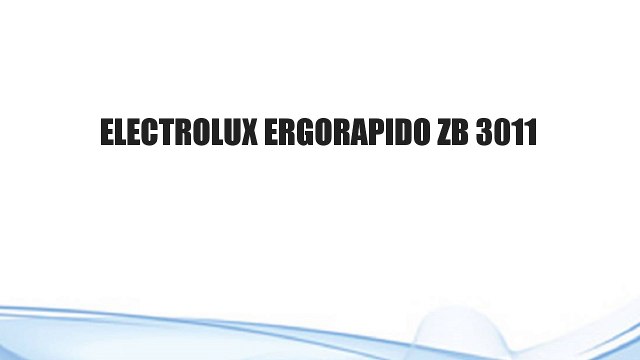 ELECTROLUX ERGORAPIDO ZB 3011