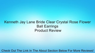 Kenneth Jay Lane Bride Clear Crystal Rose Flower Ball Earrings Review